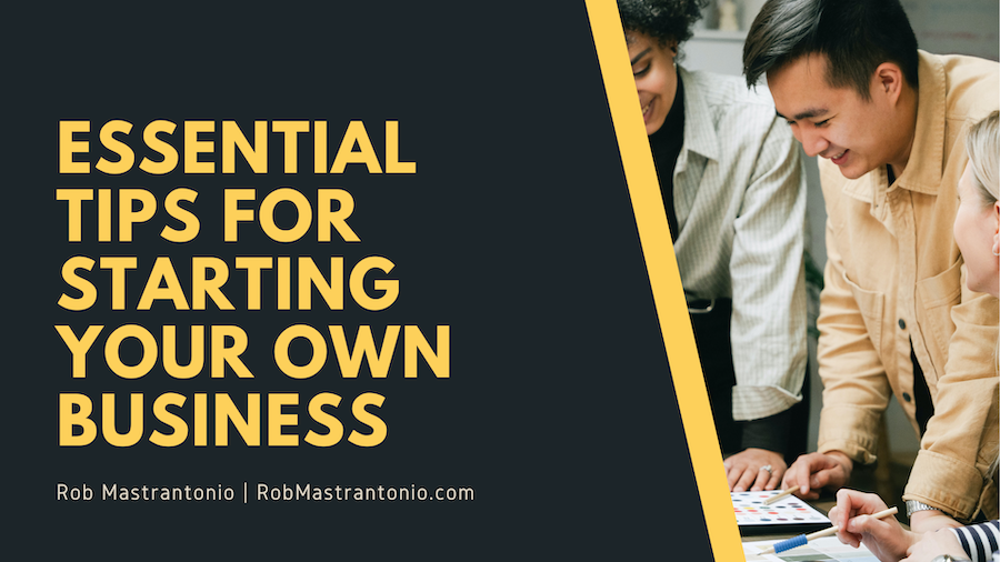 Rob Mastrantonio Essential Tips for Starting Your Own Business