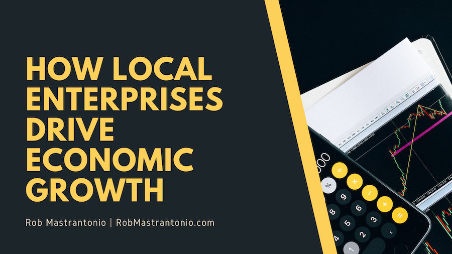 Rob Mastrantonio How Local Enterprises Drive Economic Growth