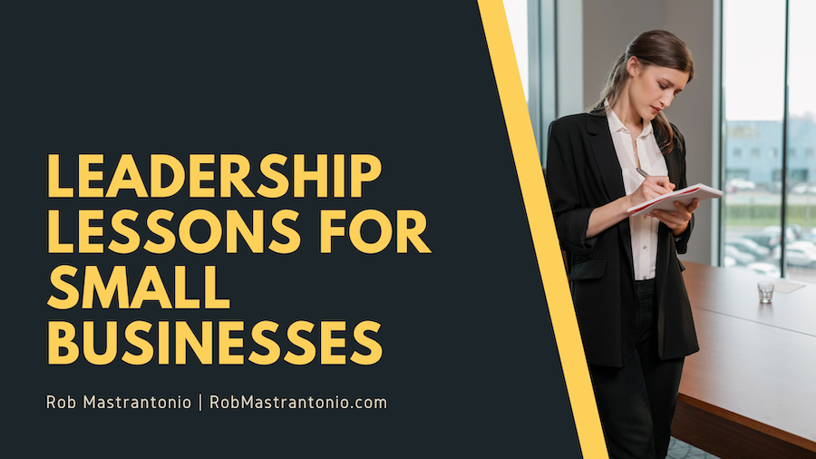 Rob Mastrantonio Leadership Lessons for Small Businesses