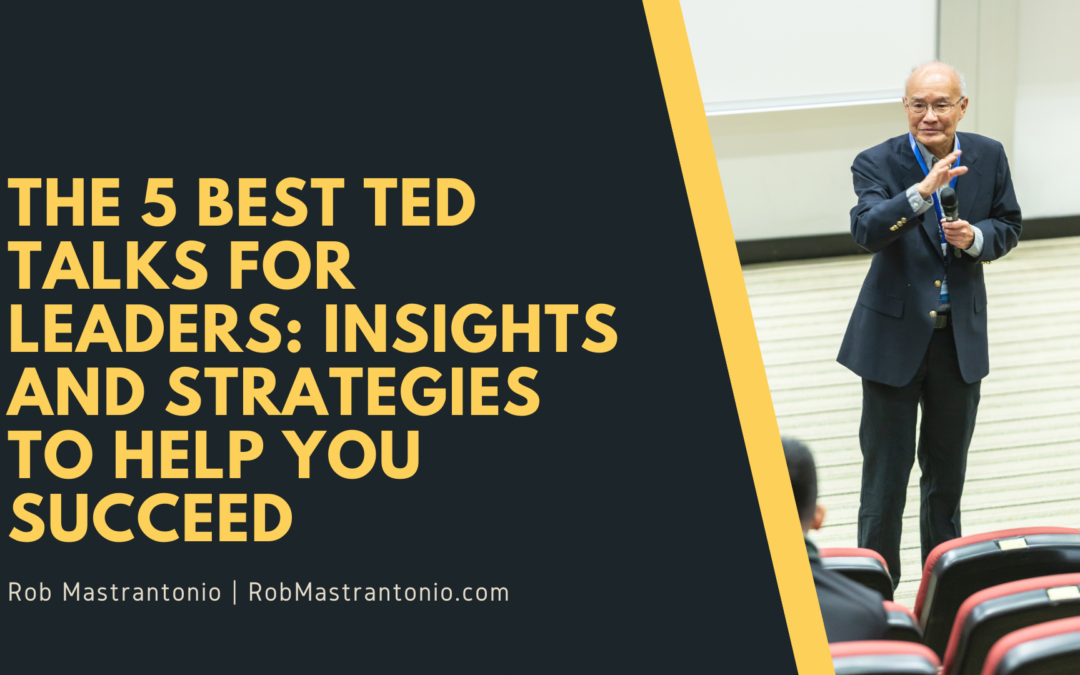 The 5 Best Ted Talks for Leaders: Insights and Strategies to Help You Succeed